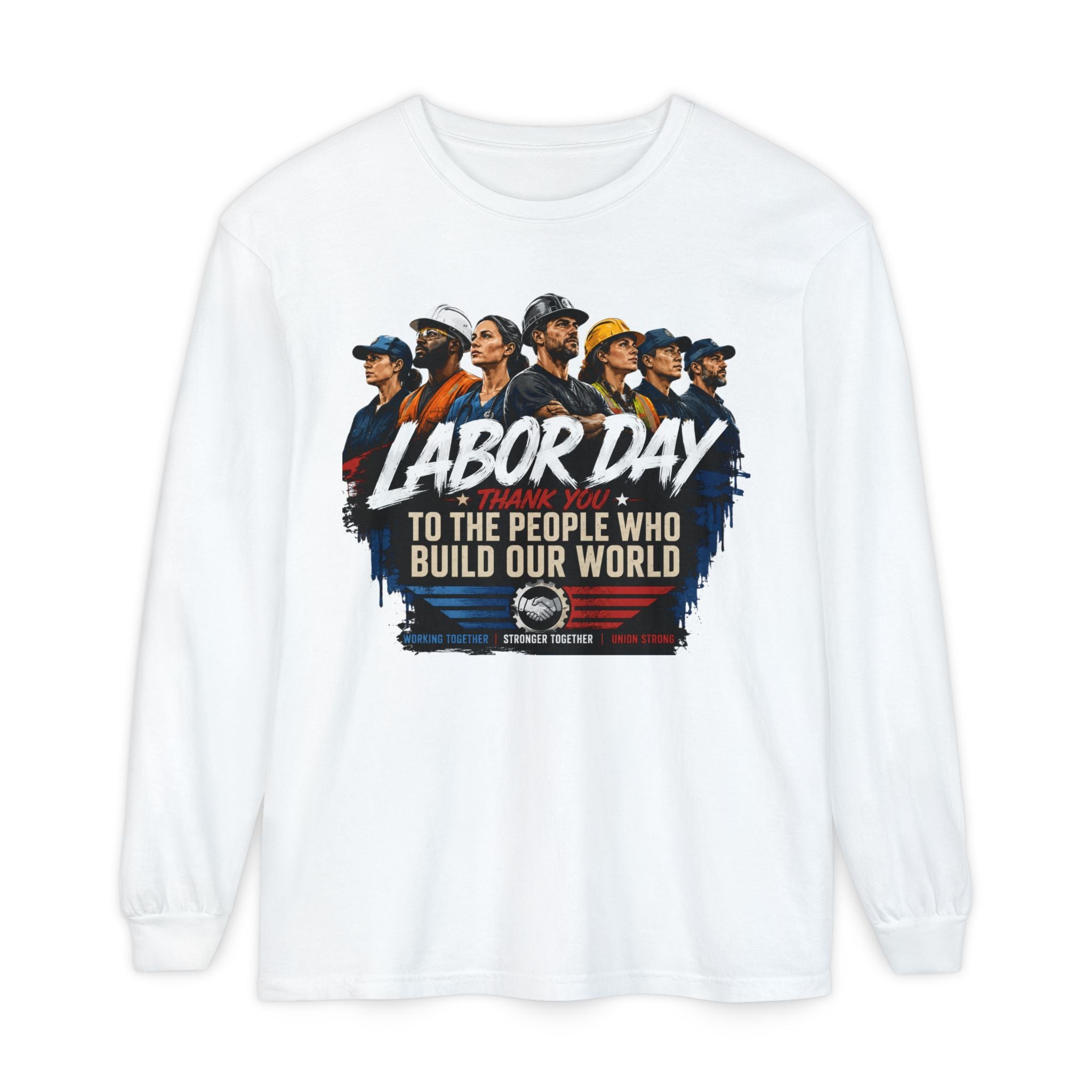 Labor Day Long Sleeve T‑Shirt — "Labor Day: To The People Who Build Our World"