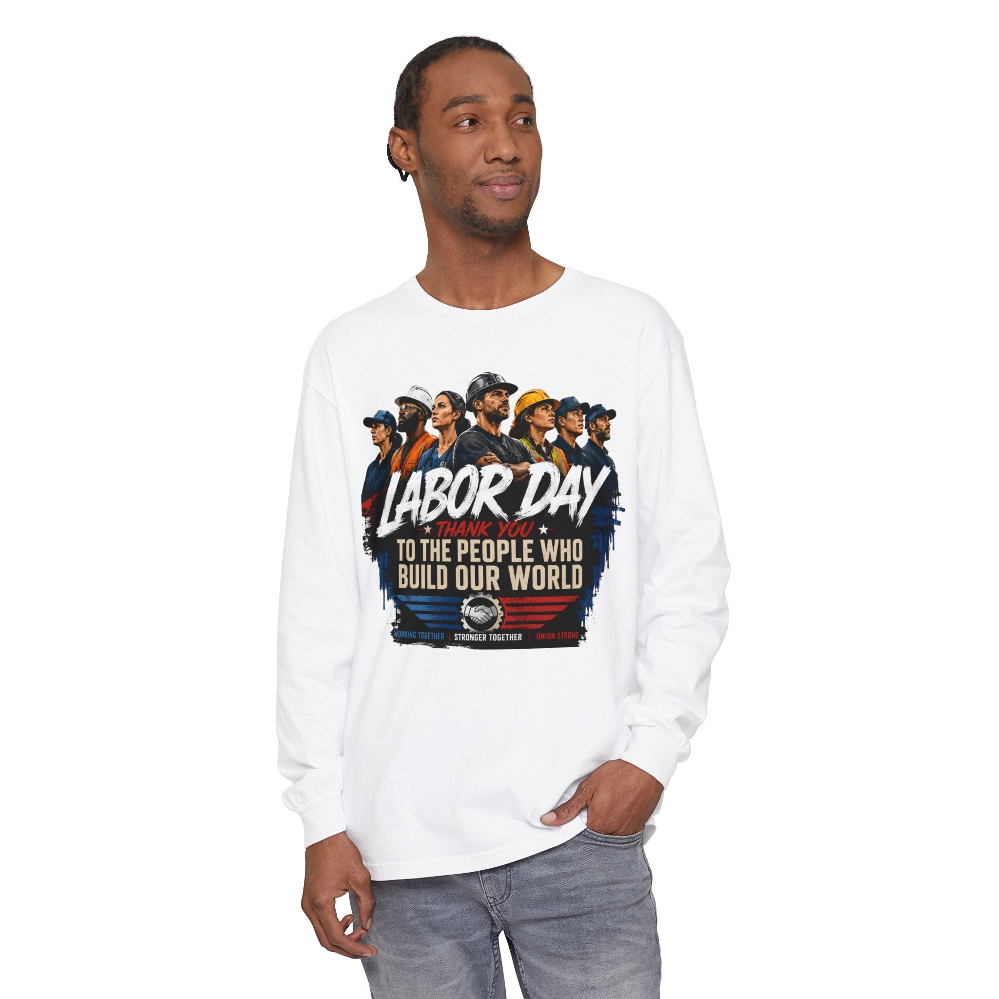 Labor Day Long Sleeve T‑Shirt — "Labor Day: To The People Who Build Our World"
