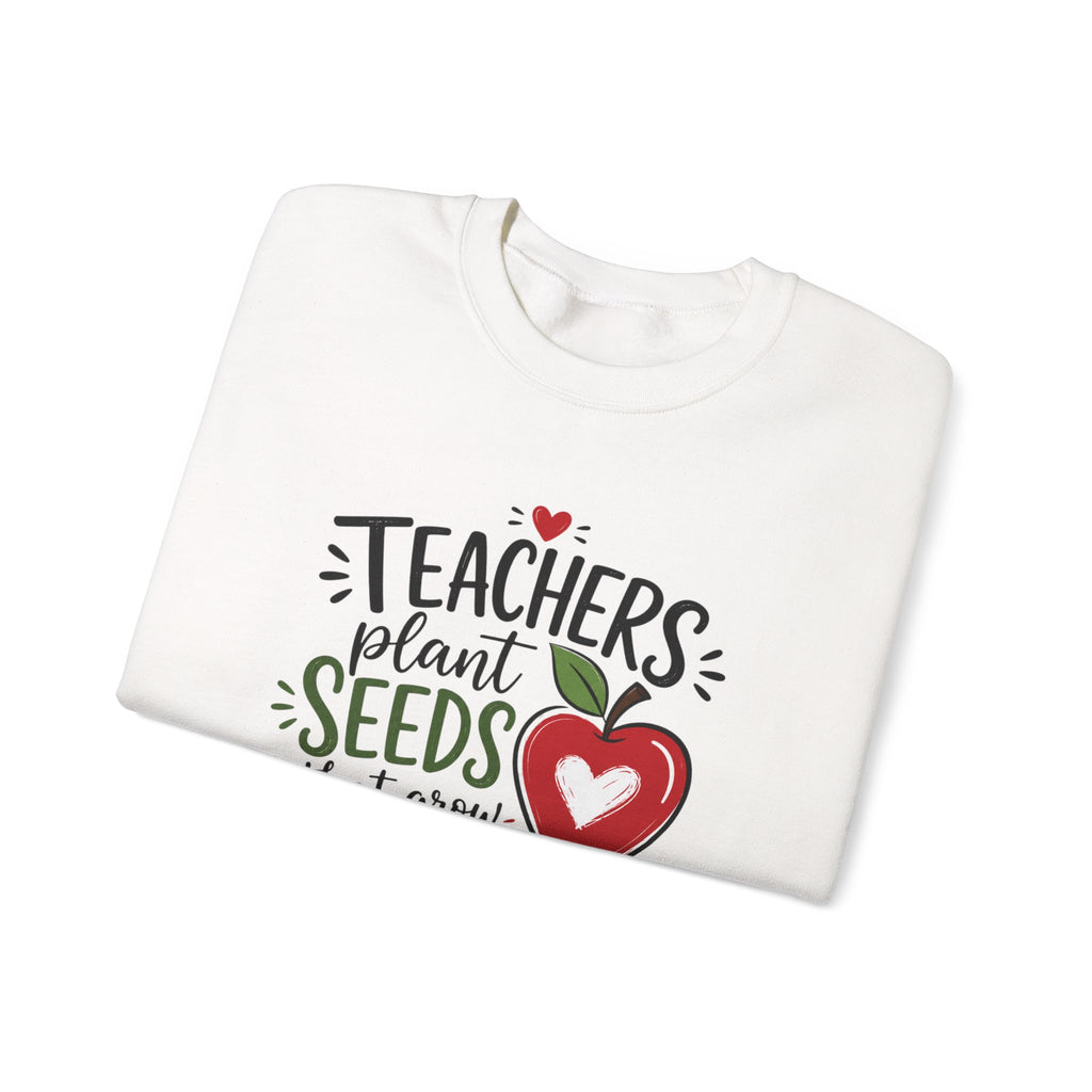 Teacher Sweatshirt — "Teachers Plant Seeds That Grow Forever" Apple Crewneck (Growing Hearts & Minds)