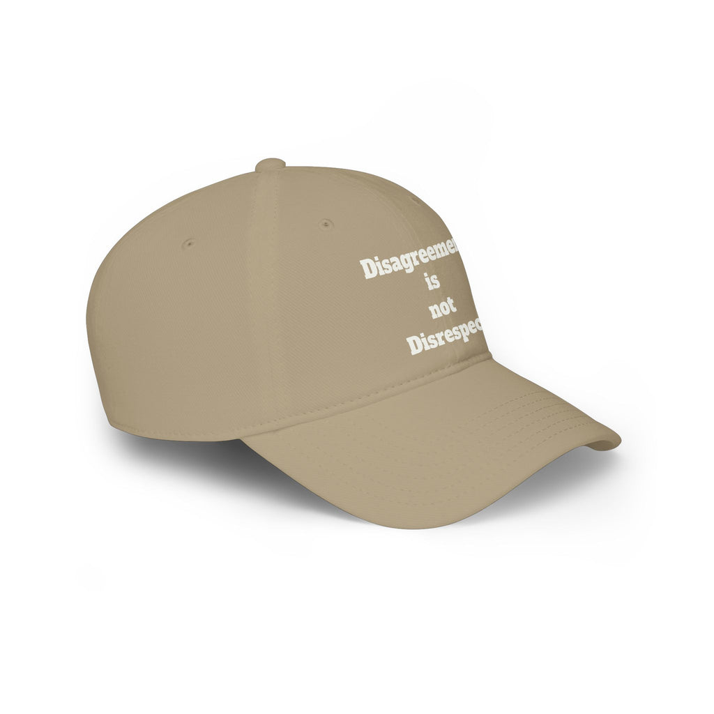 Low Profile Baseball Cap - "Disagreement is Not Disrespect" Embroidered Message Hat
