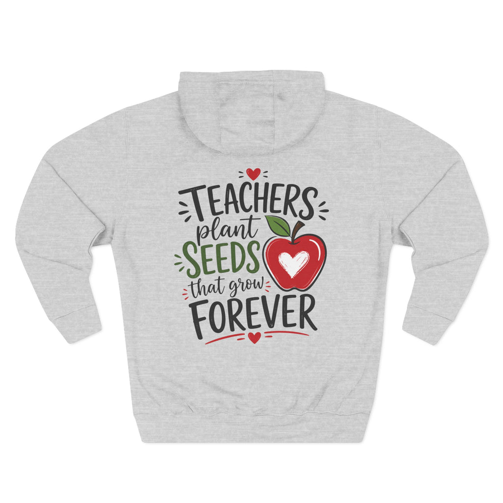Teacher Hoodie - "Teachers Plant Seeds That Grow Forever" Appreciation Pullover