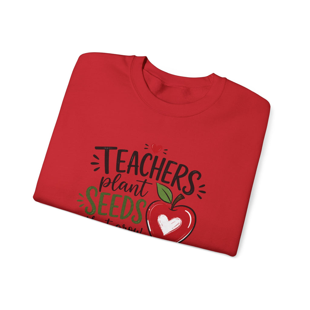 Teacher Sweatshirt — "Teachers Plant Seeds That Grow Forever" Apple Crewneck (Growing Hearts & Minds)