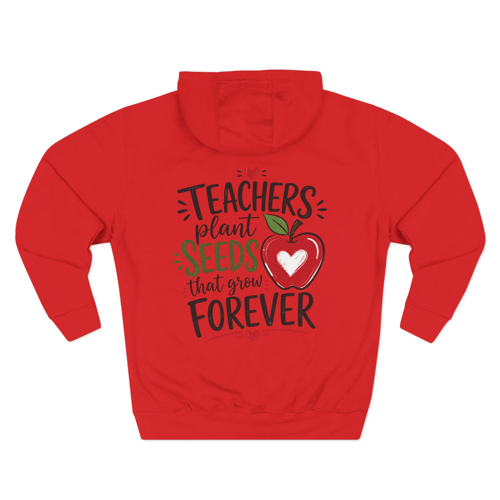 Teacher Hoodie - "Teachers Plant Seeds That Grow Forever" Appreciation Pullover