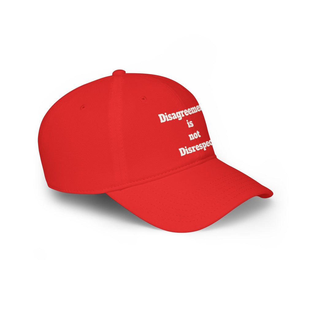 Low Profile Baseball Cap - "Disagreement is Not Disrespect" Embroidered Message Hat