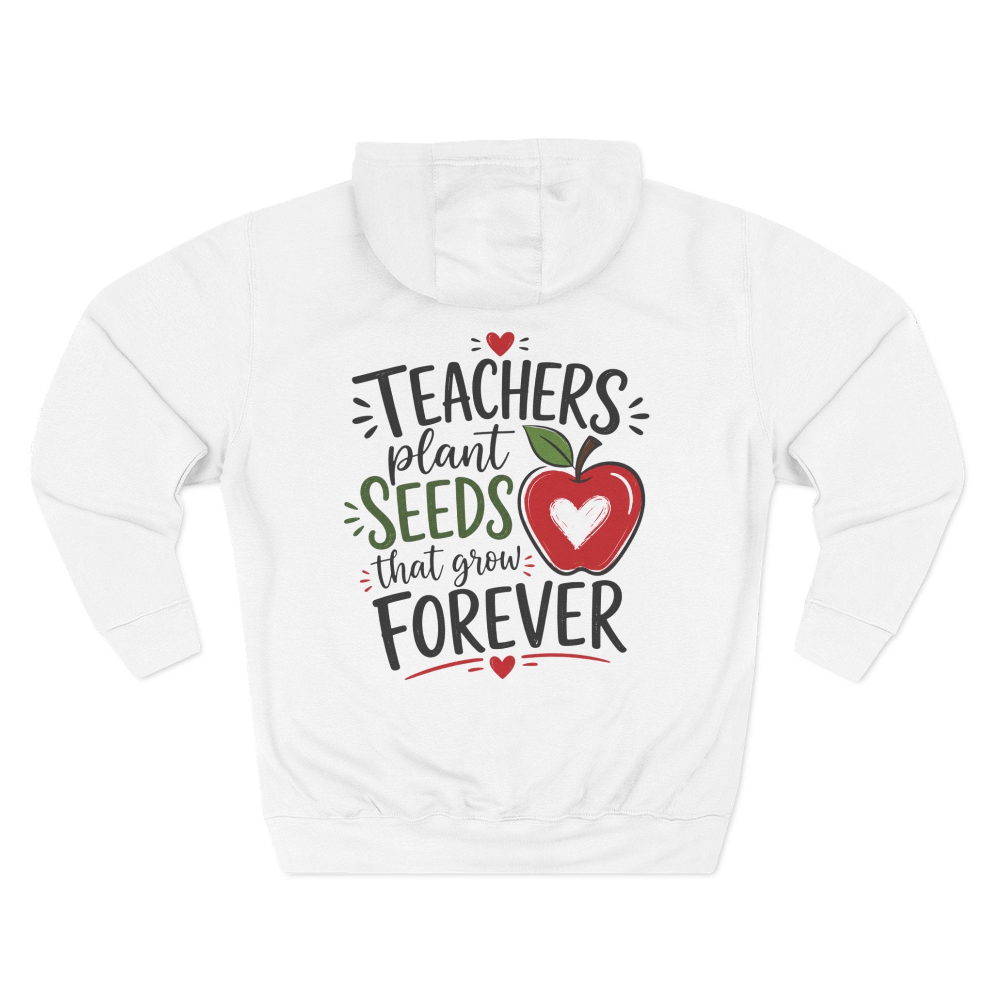 Teacher Hoodie - "Teachers Plant Seeds That Grow Forever" Appreciation Pullover