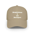 Low Profile Baseball Cap - "Disagreement is Not Disrespect" Embroidered Message Hat