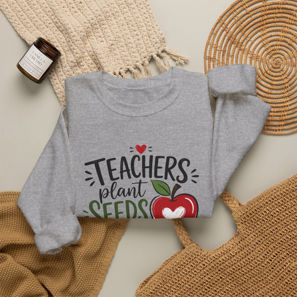 Teacher Sweatshirt — "Teachers Plant Seeds That Grow Forever" Apple Crewneck (Growing Hearts & Minds)