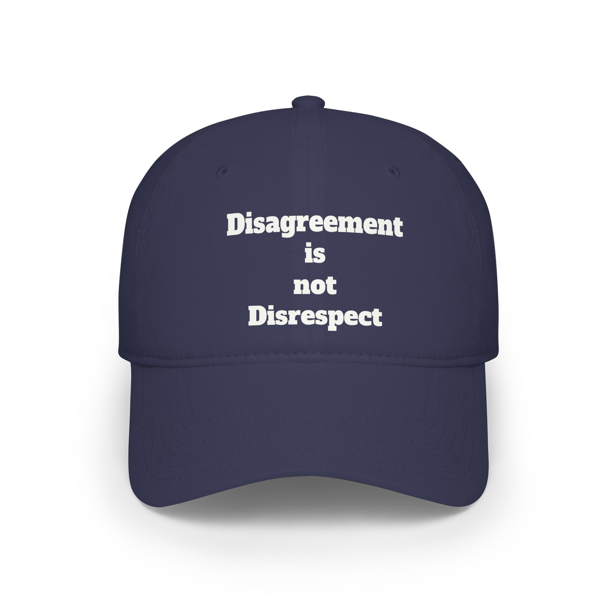 Low Profile Baseball Cap - "Disagreement is Not Disrespect" Embroidered Message Hat