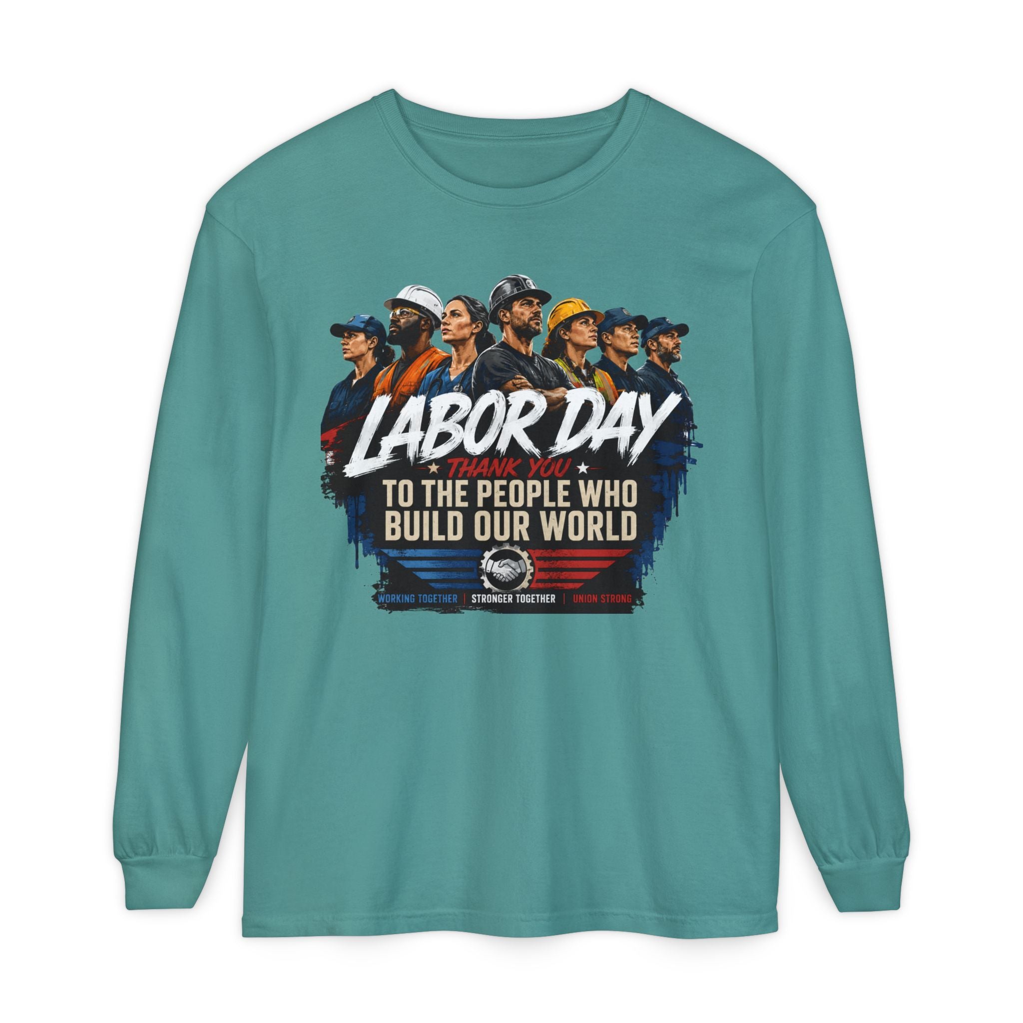 Labor Day Long Sleeve T‑Shirt — "Labor Day: To The People Who Build Our World"