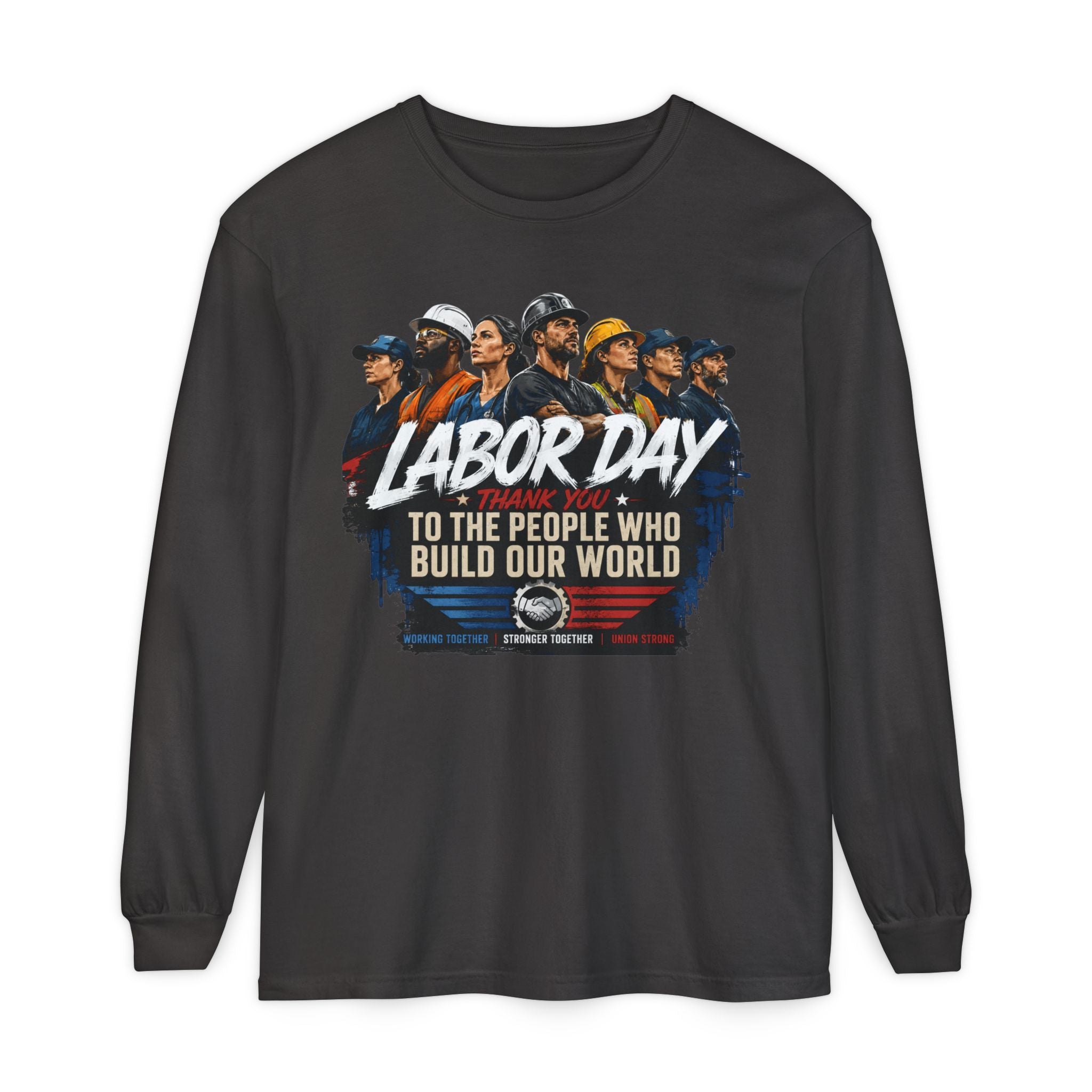 Labor Day Long Sleeve T‑Shirt — "Labor Day: To The People Who Build Our World"