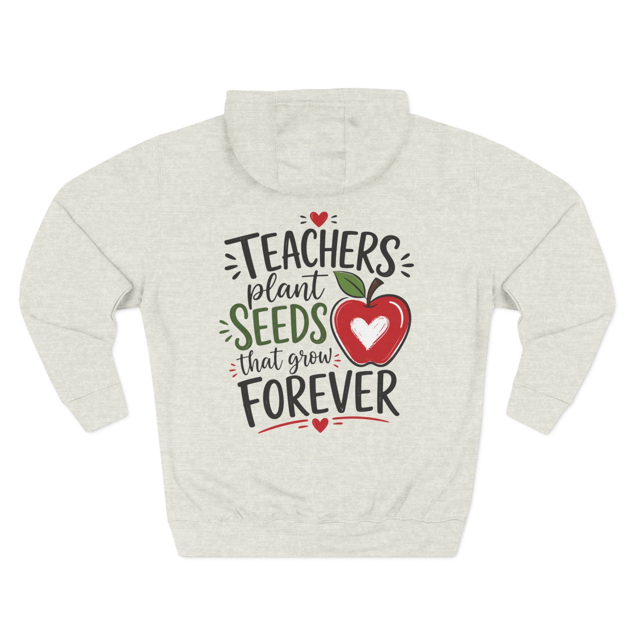 Teacher Hoodie - "Teachers Plant Seeds That Grow Forever" Appreciation Pullover