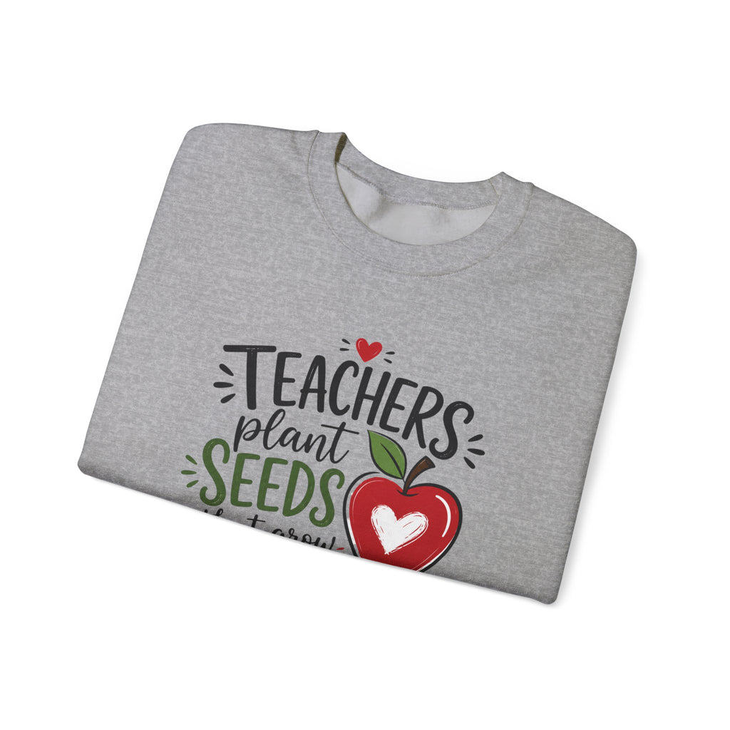 Teacher Sweatshirt — "Teachers Plant Seeds That Grow Forever" Apple Crewneck (Growing Hearts & Minds)