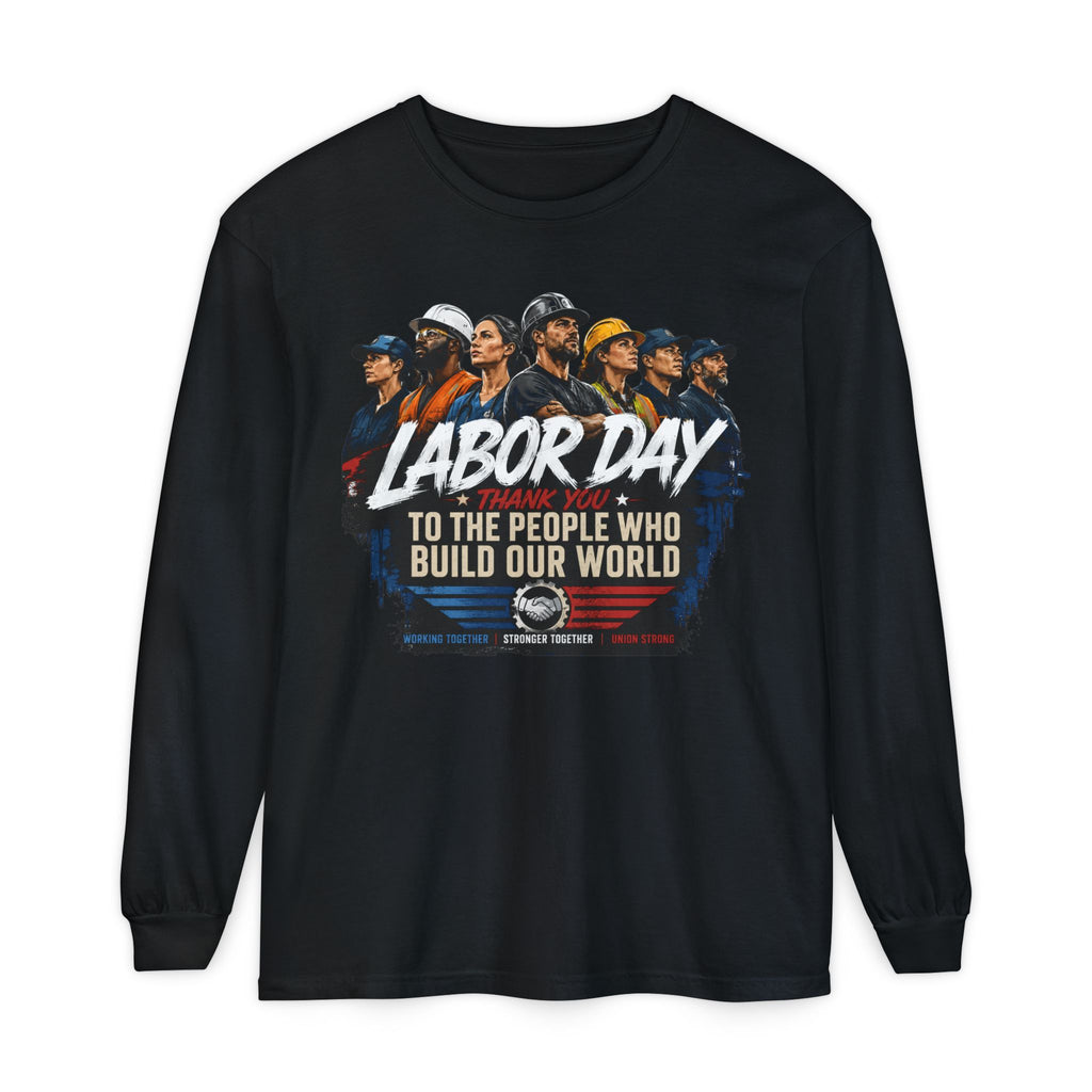 Labor Day Long Sleeve T‑Shirt — "Labor Day: To The People Who Build Our World"