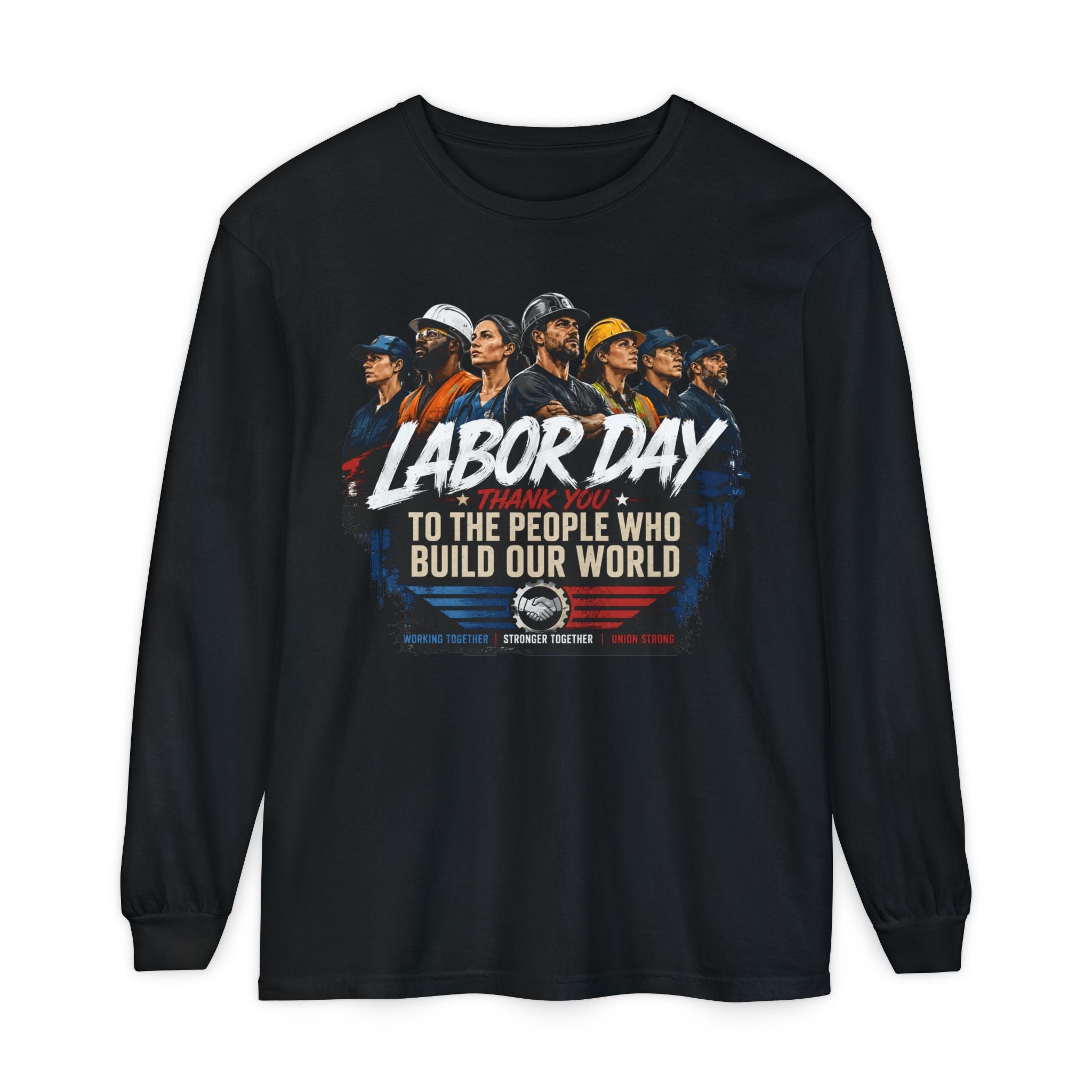 Labor Day Long Sleeve T‑Shirt — "Labor Day: To The People Who Build Our World"