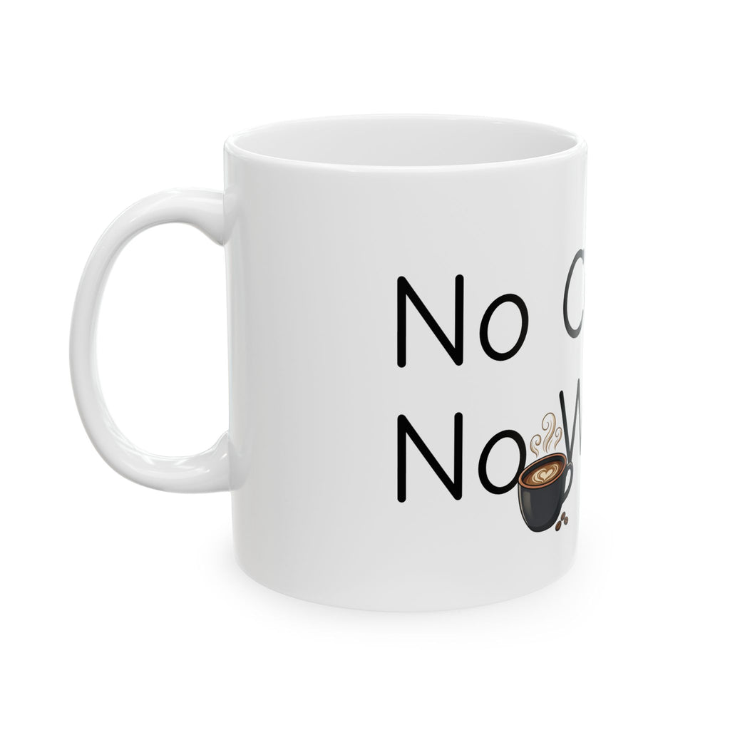 Coffee Lover Mug — "No Coffee, No Workee" Ceramic Coffee Cup (11oz/15oz)