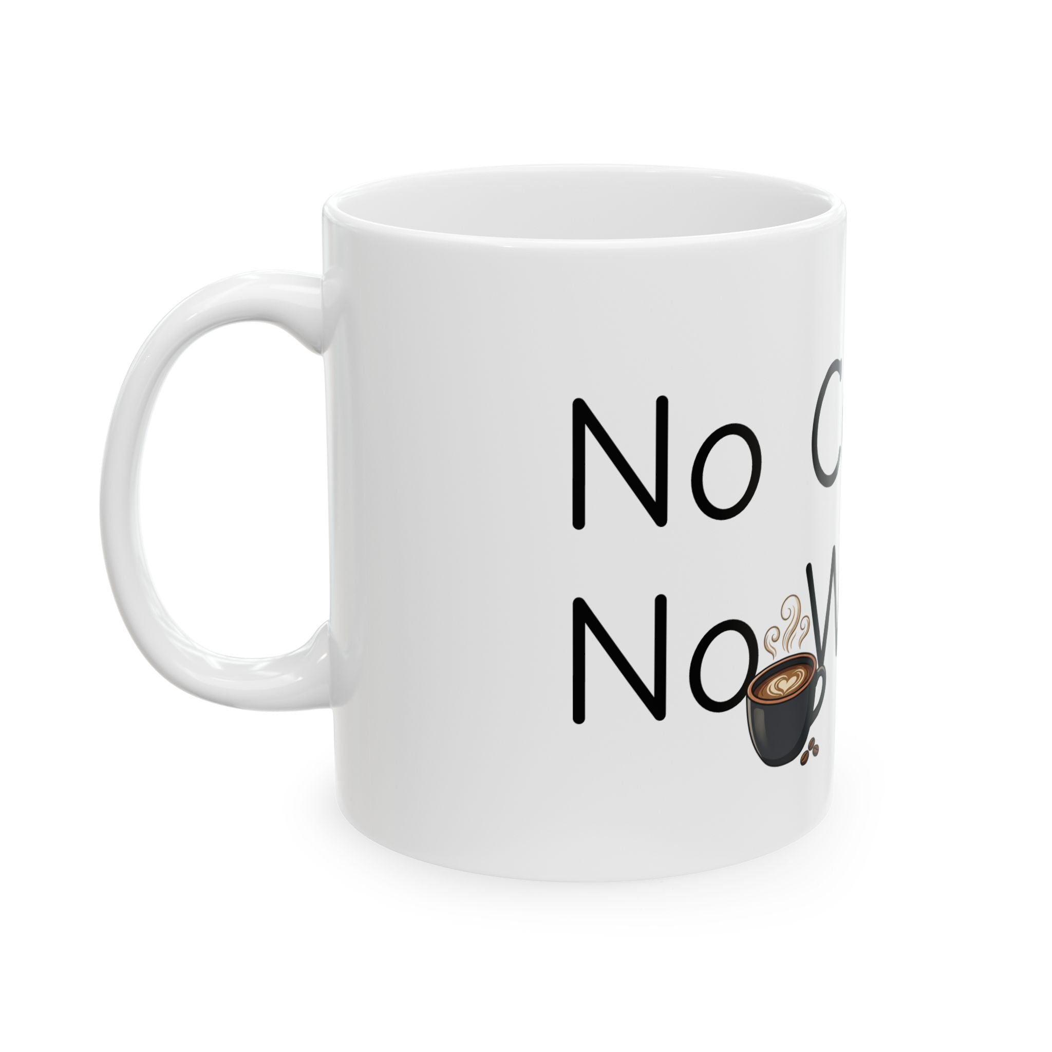 Coffee Lover Mug — "No Coffee, No Workee" Ceramic Coffee Cup (11oz/15oz)