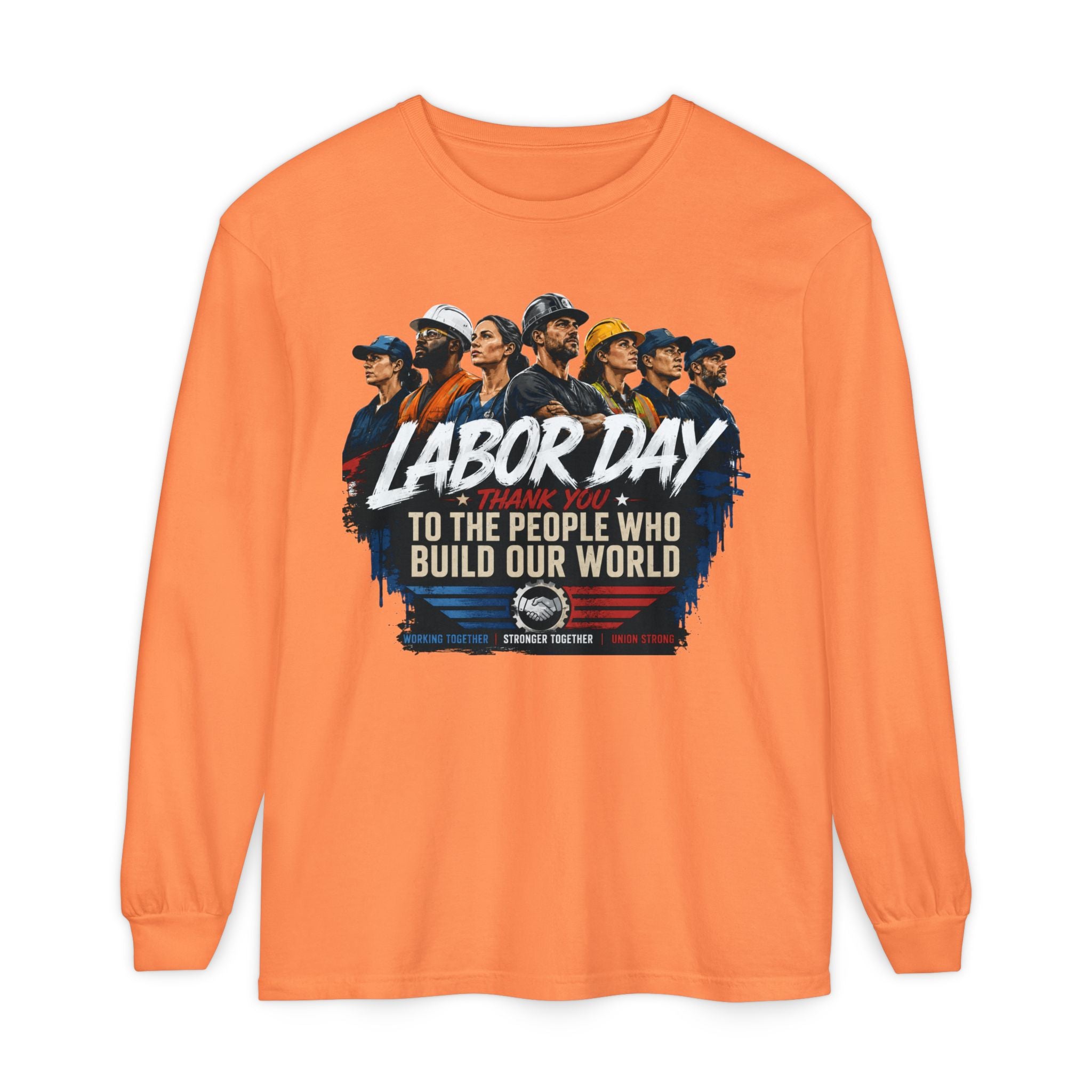 Labor Day Long Sleeve T‑Shirt — "Labor Day: To The People Who Build Our World"
