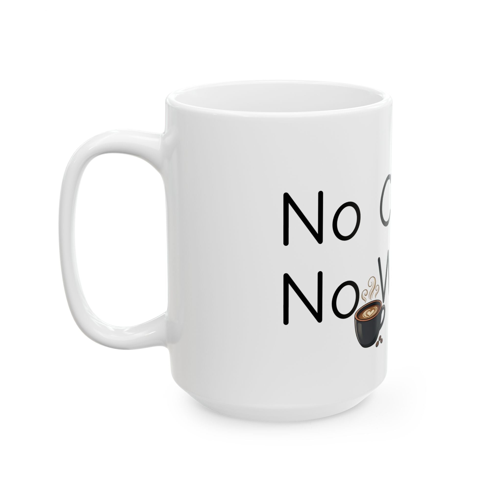 Coffee Lover Mug — "No Coffee, No Workee" Ceramic Coffee Cup (11oz/15oz)