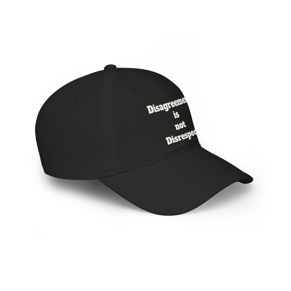Low Profile Baseball Cap - "Disagreement is Not Disrespect" Embroidered Message Hat