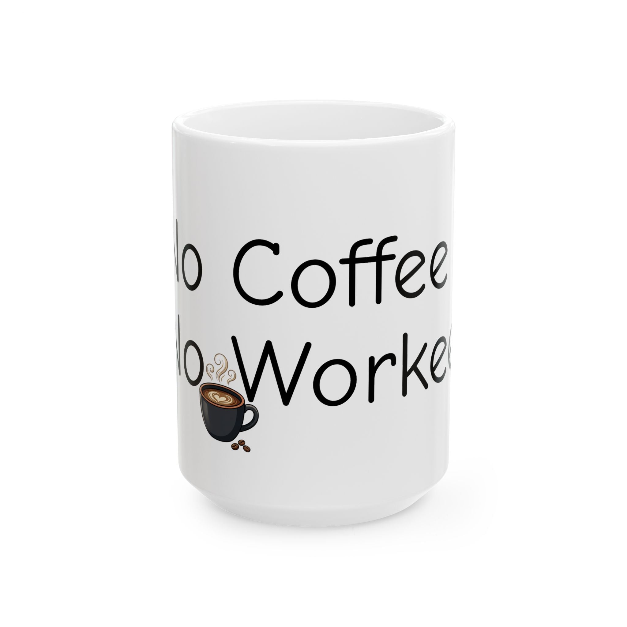 Coffee Lover Mug — "No Coffee, No Workee" Ceramic Coffee Cup (11oz/15oz)